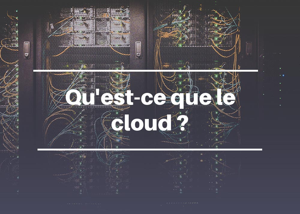 Qu'est-ce que le cloud ?