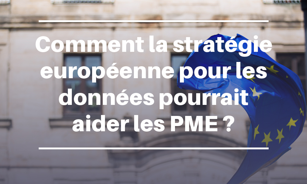 Comment la stratégie européenne pour les données pourrait aider les PME ?