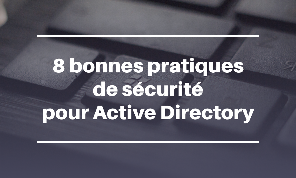 8 bonnes pratiques de sécurité Active Directory