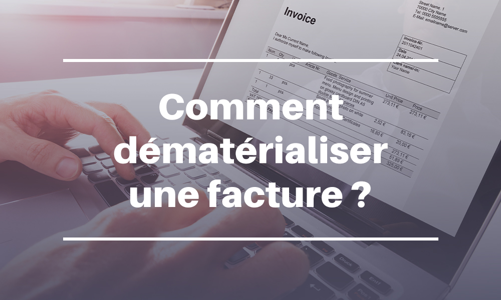 Comment dématérialiser une facture ?