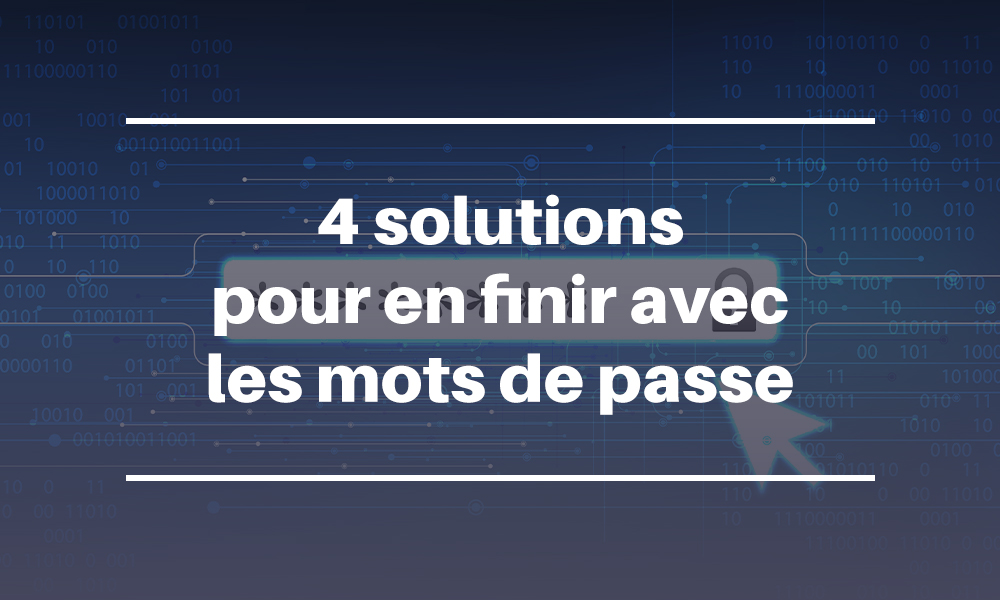 4 solutions pour en finir avec les mots de passe