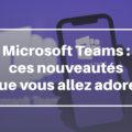 Nouveautés Microsoft Teams