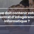 Que doit contenir votre contrat d’infogérance informatique ?