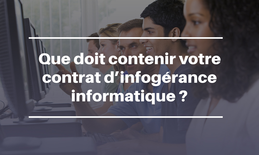 Que doit contenir votre contrat d’infogérance informatique ?