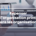 Repenser l’organisation print dans les organisations