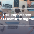 De l'importance de la maturité digitale