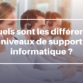 Quels sont les différents niveaux de support informatique ?