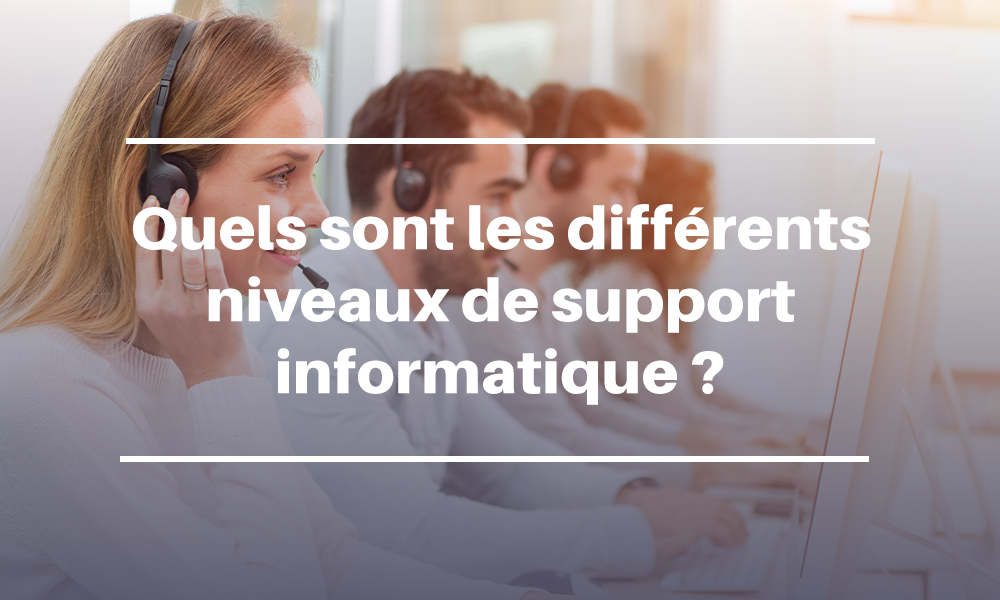 Quels sont les différents niveaux de support informatique ?