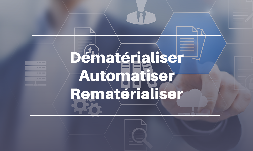 Dématérialiser, automatiser, rematérialiser