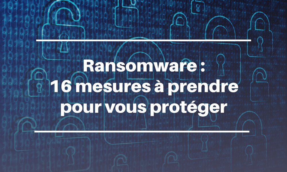 Ransomware : 16 mesures à prendre pour protéger votre organisation