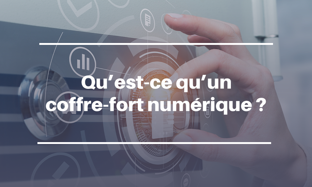 Qu’est-ce qu’un coffre-fort numérique ?