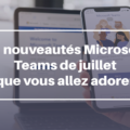 Nouveautés Teams de juillet 2021