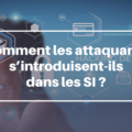 Comment les attaquants s'introduisent-ils dans les SI ?