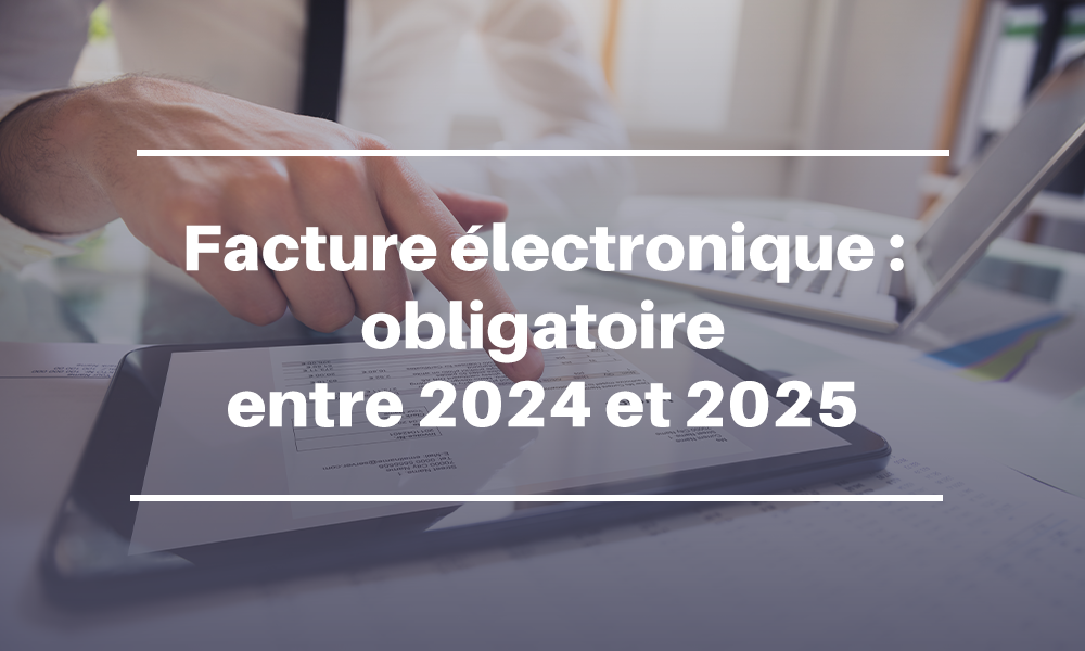 Facture électronique : obligatoire entre 2024 et 2025