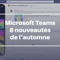 Microsoft Teams : 8 nouveautés incontournables de l’automne