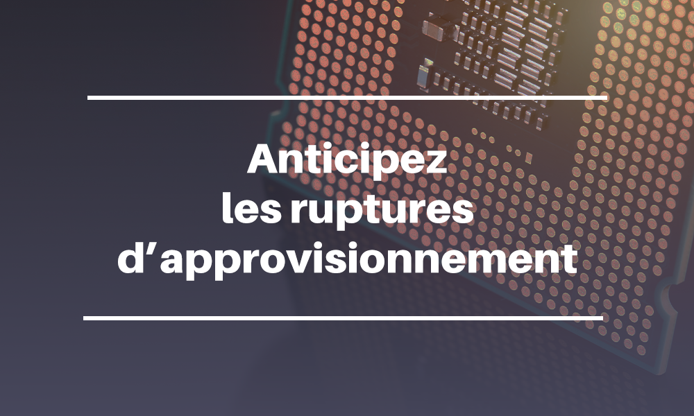 Anticipez les ruptures d'approvisionnement